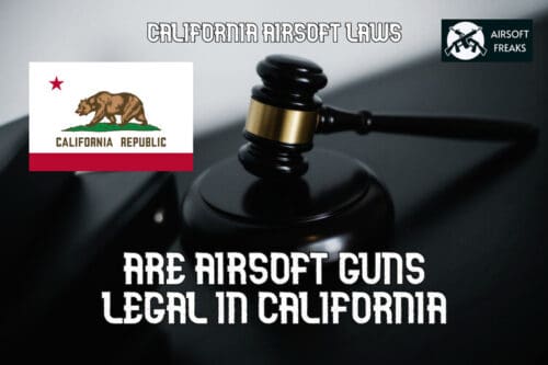 Are airsoft guns legal in California airsoft laws