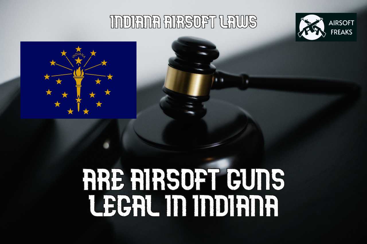 are-airsoft-guns-legal-in-indiana-definitive-guide-to-indiana-airsoft-laws