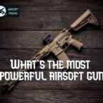 What's the most powerful airsoft gun