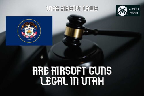 Are airsoft guns legal in Utah airsoft laws