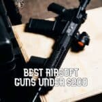 Best airsoft guns under $200