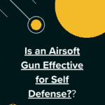 Is an Airsoft Gun Effective for Self Defense featured image
